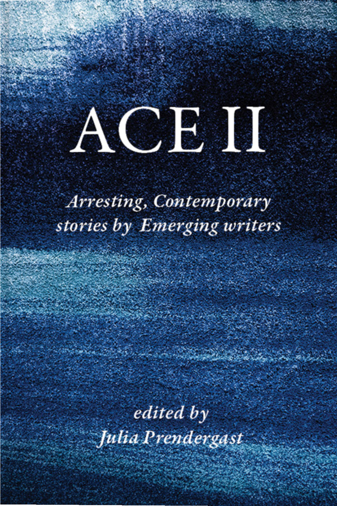 ACE 2 Arresting Contemporary Stories by Emerging Writers